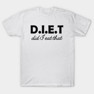 Dietitian - D.I.E.T Did I eat that T-Shirt